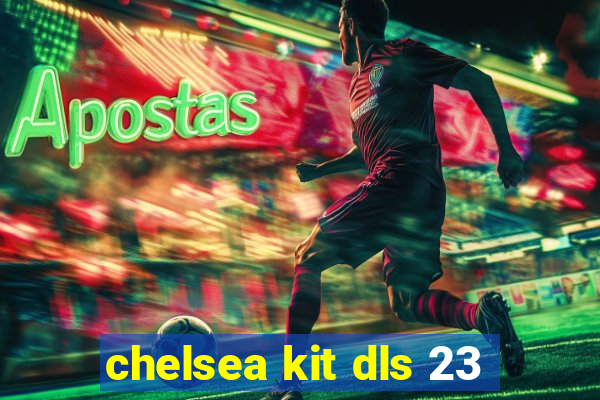 chelsea kit dls 23